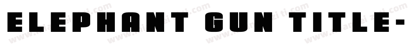 Elephant Gun Title字体转换
